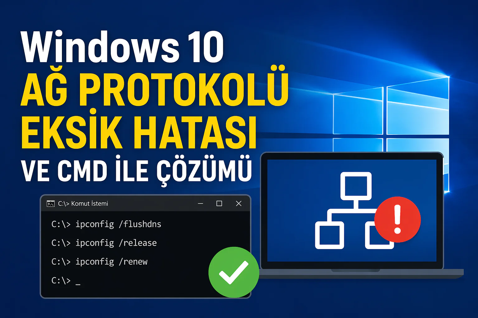 windows 10 ağ protokolü eksik hatası nedeniyle bağlantı sorunu yaşayan bilgisayarda komut istemi çözüm adımları