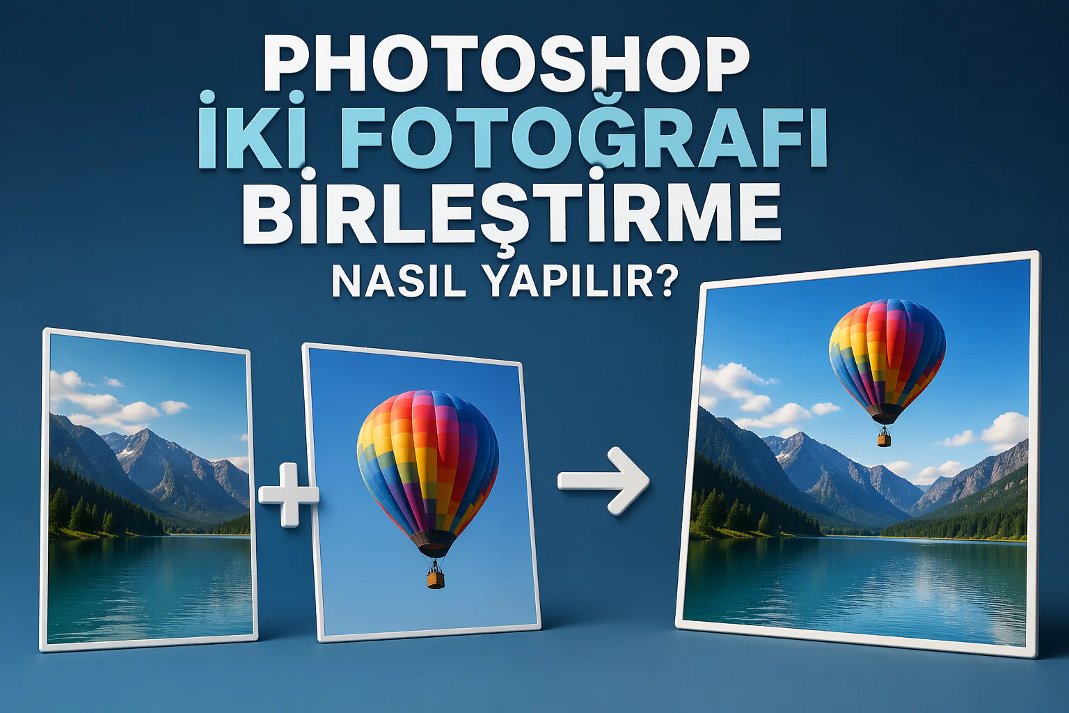 Photoshop iki fotoğrafı birleştirme işlemiyle kesilen objenin farklı arka plana yerleştirilmesi