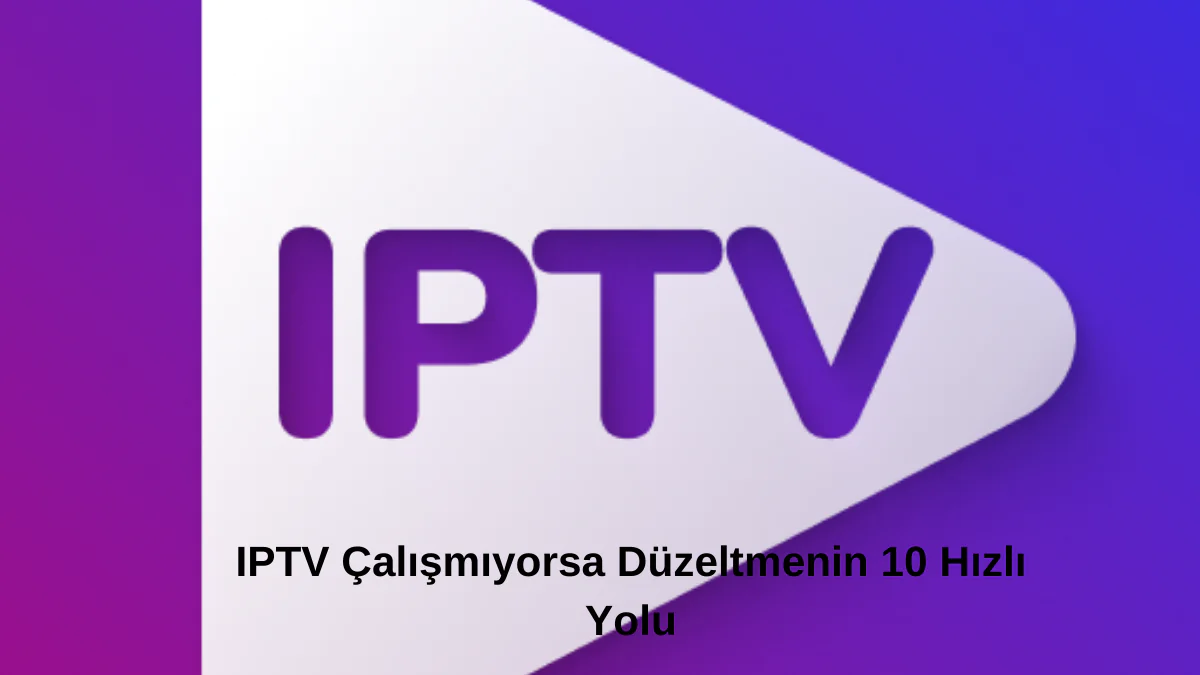 IPTV Çalışmıyorsa Düzeltme