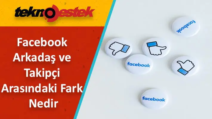 Facebook Arkadaş ve Takipçi Arasındaki Fark Nedir