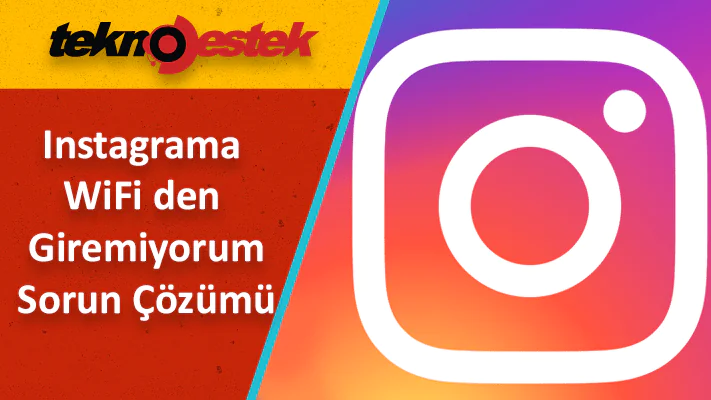 Instagrama WiFi den Giremiyorum