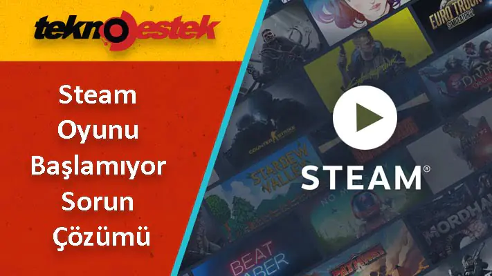 Steam Oyunu Başlamıyor Sorun Çözümü