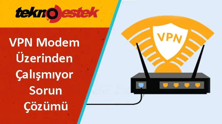 VPN Modem Üzerinden Çalışmıyor: 8 Etkili Çözüm Yöntem
