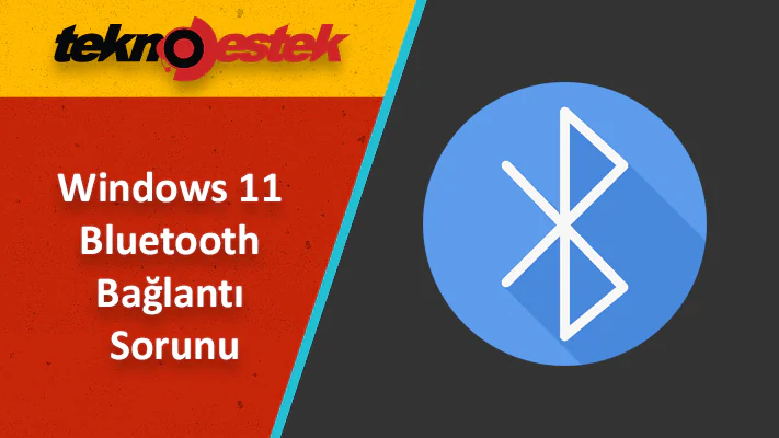 Windows 11'de Bluetooth bağlantı sorunu