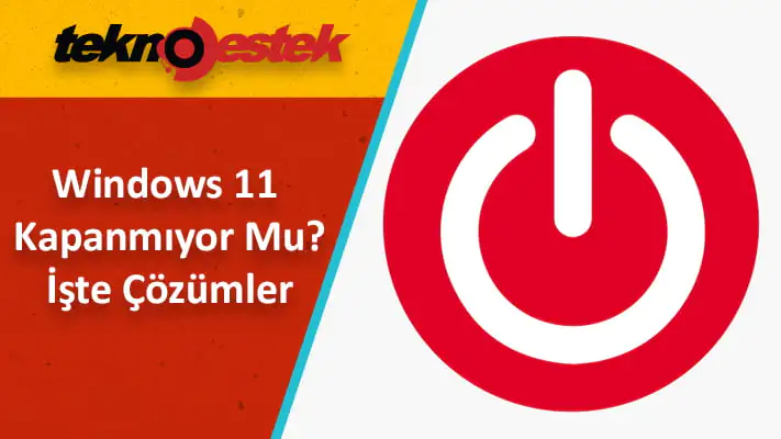 Windows 11 Kapanmıyor