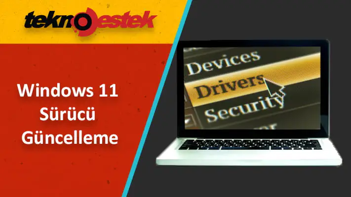 Windows 11 sürücü güncelleme nasıl kolayca yapılır?