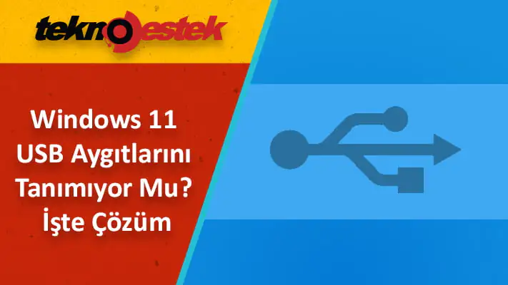 Windows 11 USB Aygıtlarını Tanımıyor Mu? İşte Çözüm