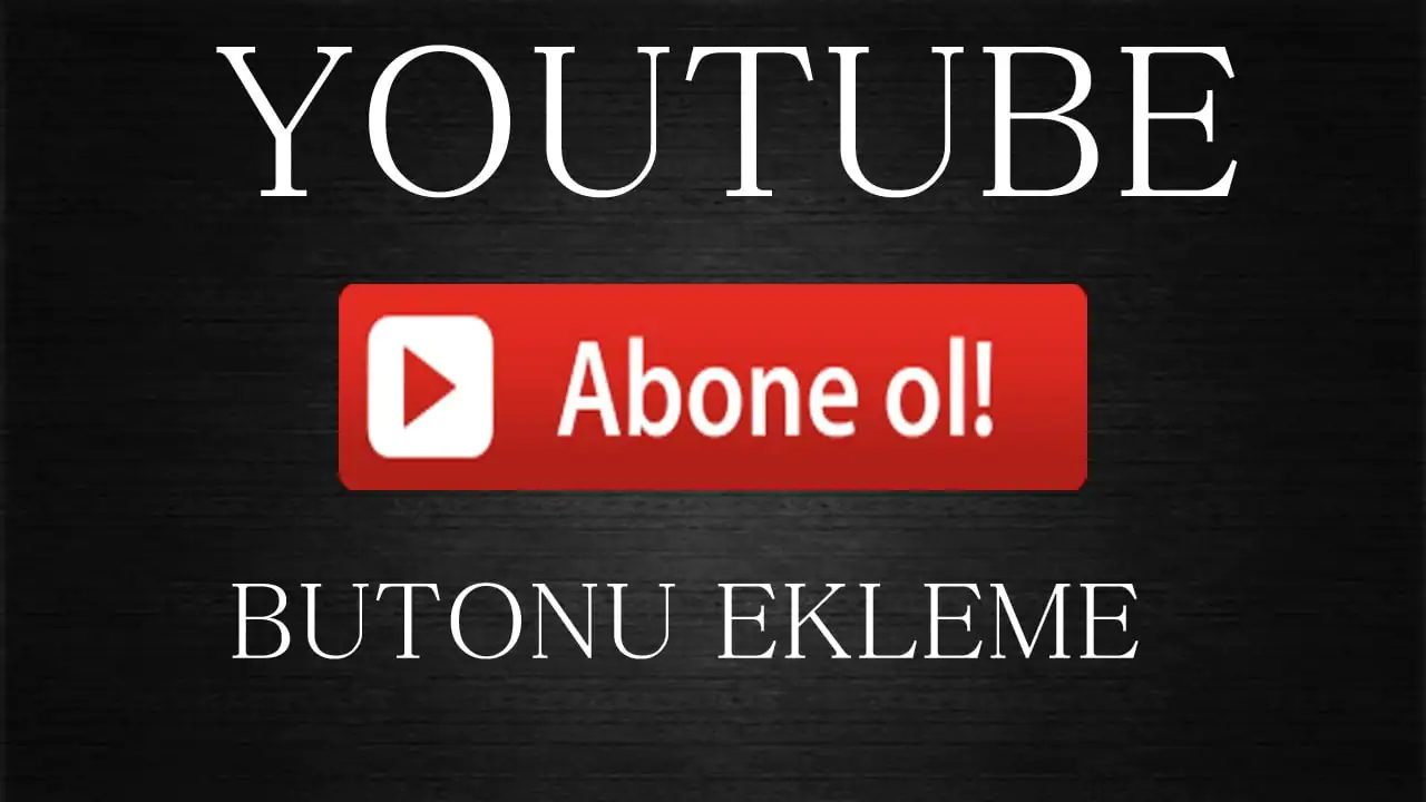 Youtube Abone Ol Butonu Nasıl Eklenir Adımları Nelerdir