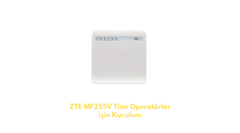 ZTE MF255V Tüm Operatörler İçin Kurulum