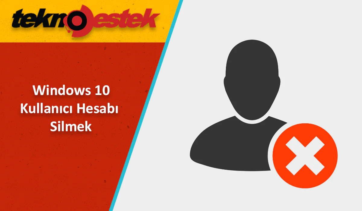 Windows 10'da Kullanıcı Hesabı Nasıl Silinir