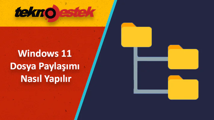 Temel ve Gelişmiş ayarlarla Windows 11 Dosya Paylaşımı Nasıl Yapılır