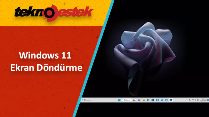 Windows 11 Ekran Döndürme Nasıl Yapılır