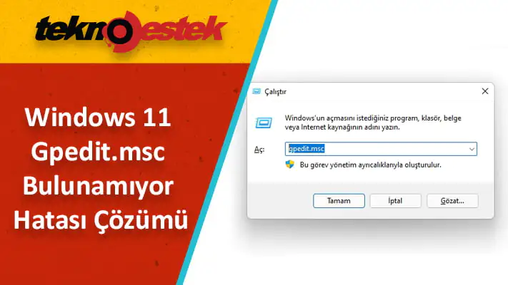 Windows 11 gpedit.msc Bulunamıyor Nasıl Düzeltebilirim?