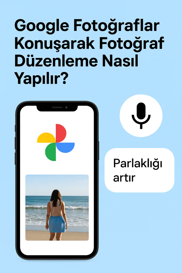 Google Fotoğraflar Konuşarak Fotoğraf Düzenleme Nasıl Yapılır Yolları Neler
