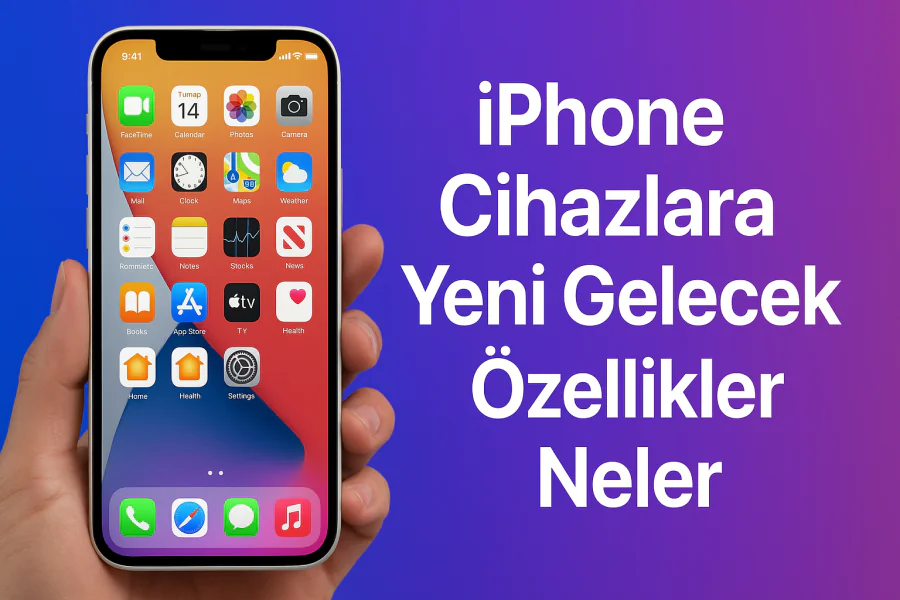 İphone Cihazlara Yeni Gelecek Özellikler Neler Nasıl Aktif Edilir