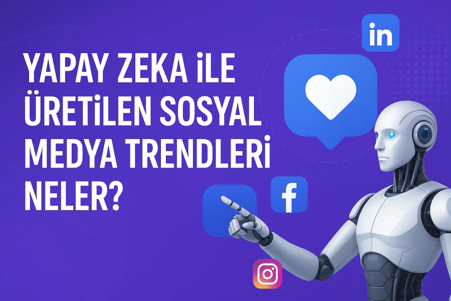 Yapay Zeka ile Üretilen Sosyal Medya Trendleri Neler Nasıl Takip Edilir