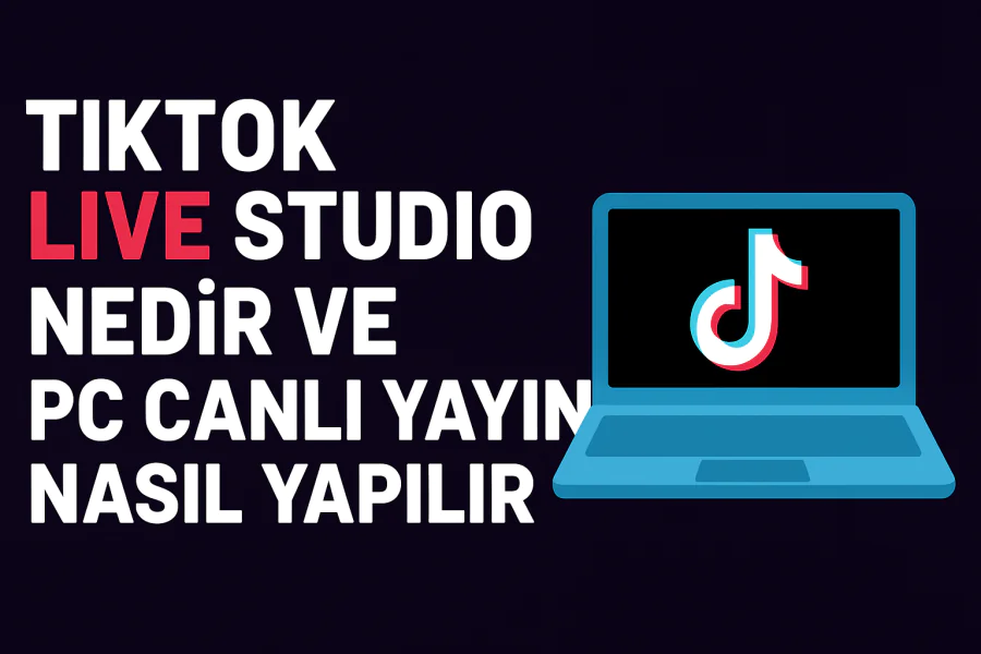 TikTok Live Studio Nedir ve Pc Canlı Yayını Nasıl Yapılır Yolları Neler