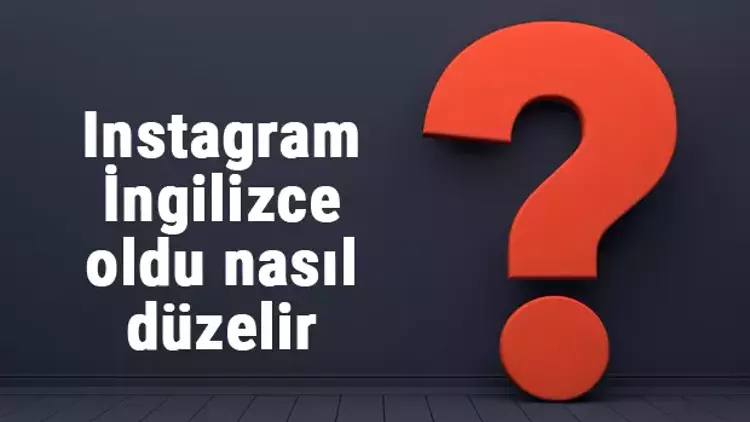 İnstagram Kendiliğinden İngilizce Oldu Düzeltme Yöntemleri