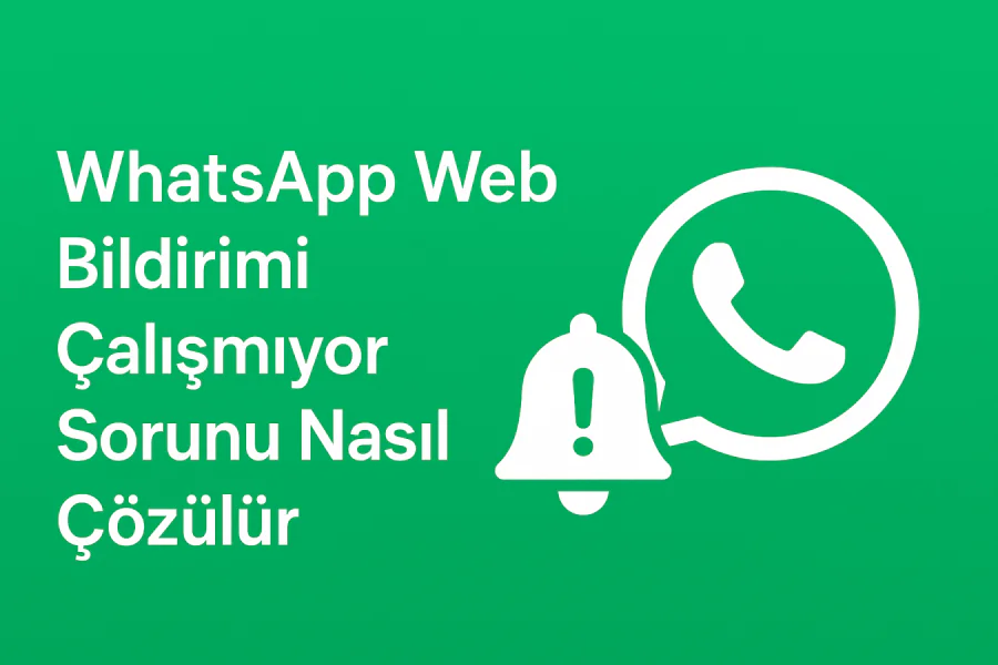 WhatsApp Web Bildirimi Çalışmıyor Sorunu Nasıl Çözülür Yolları Neler