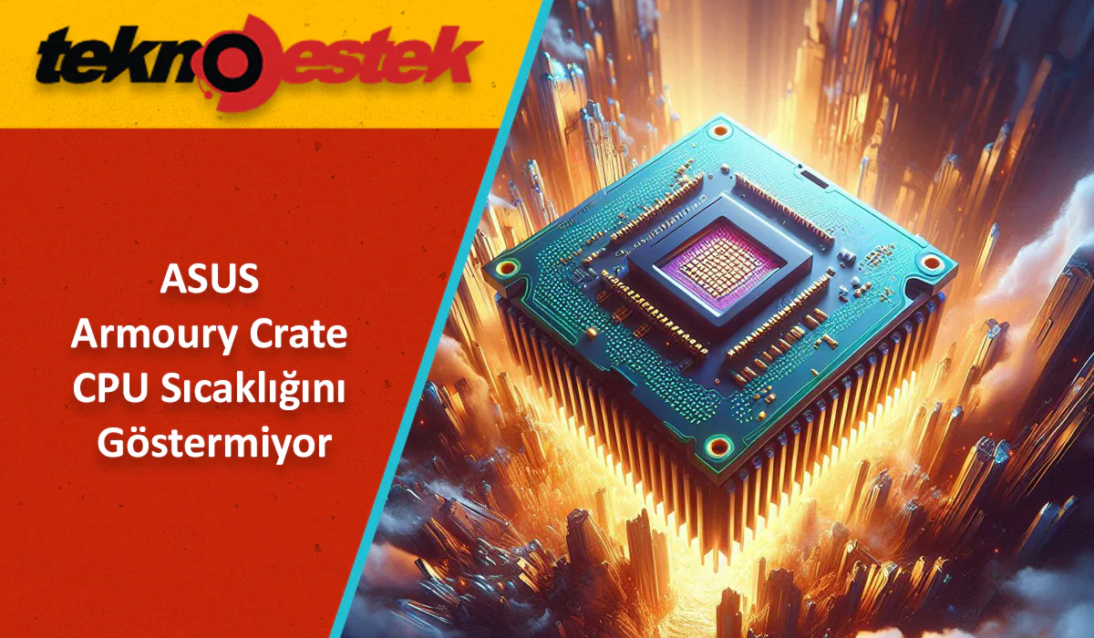 ASUS Armoury Crate CPU Sıcaklığını Göstermiyor Sorun Çözümü