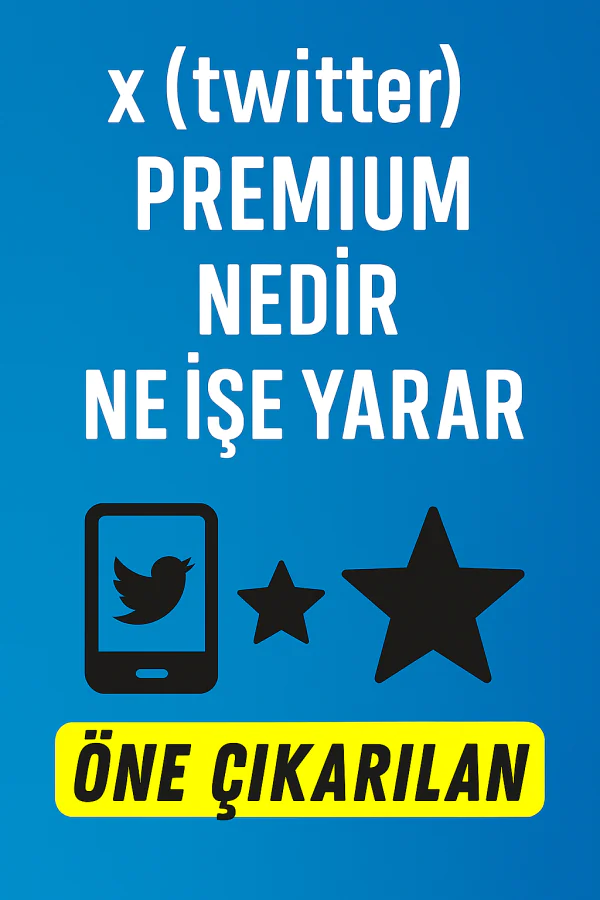 X Twitter Premium Nedir Ne İşe Yarar Nasıl Alınır