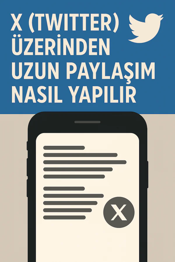 X Üzerinden Uzun Paylaşım Nasıl Yapılır Yolları Neler