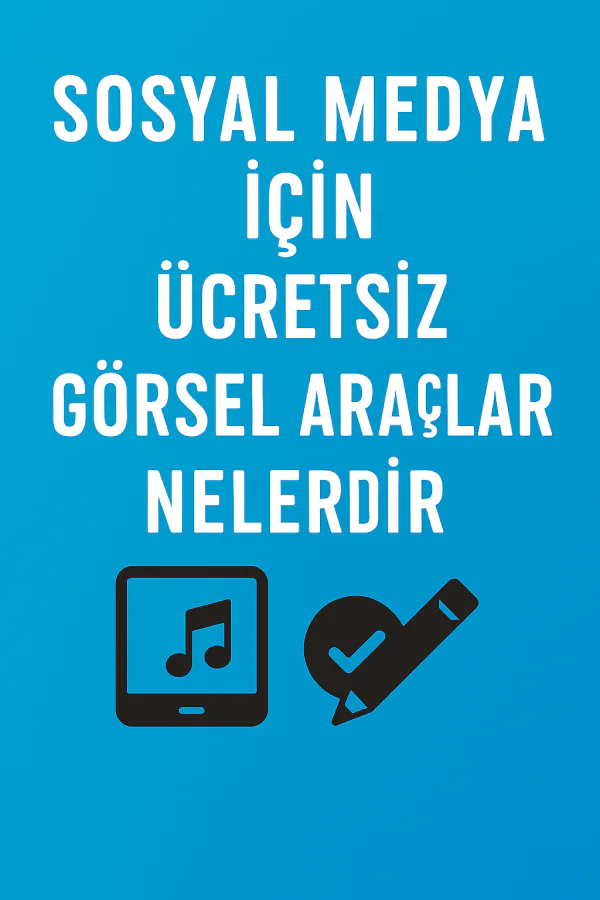 Sosyal Medya İçin Ücretsiz Görsel Araçları Nelerdir Nasıl Uygulanır