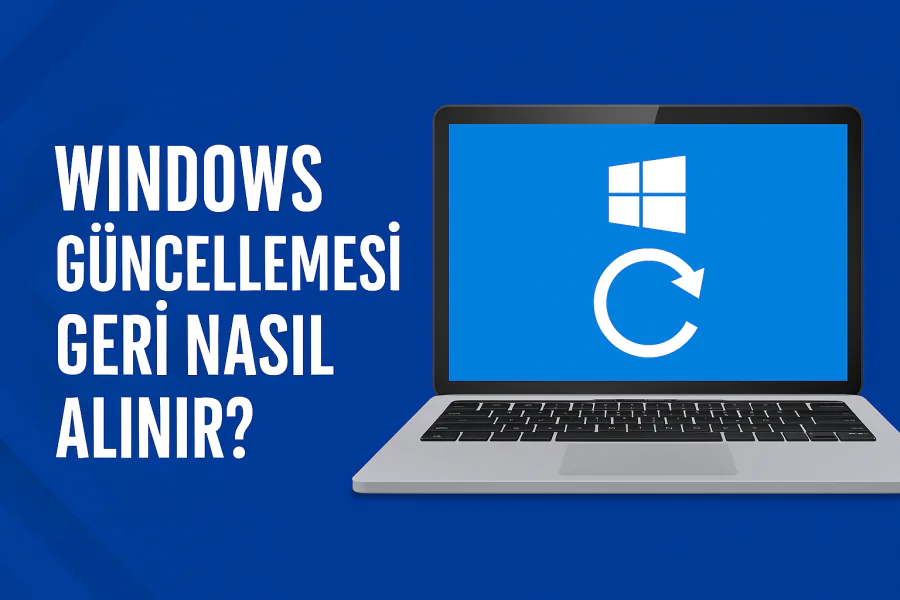 Windows Güncellemesi Geri Nasıl Alınır Yolları Neler