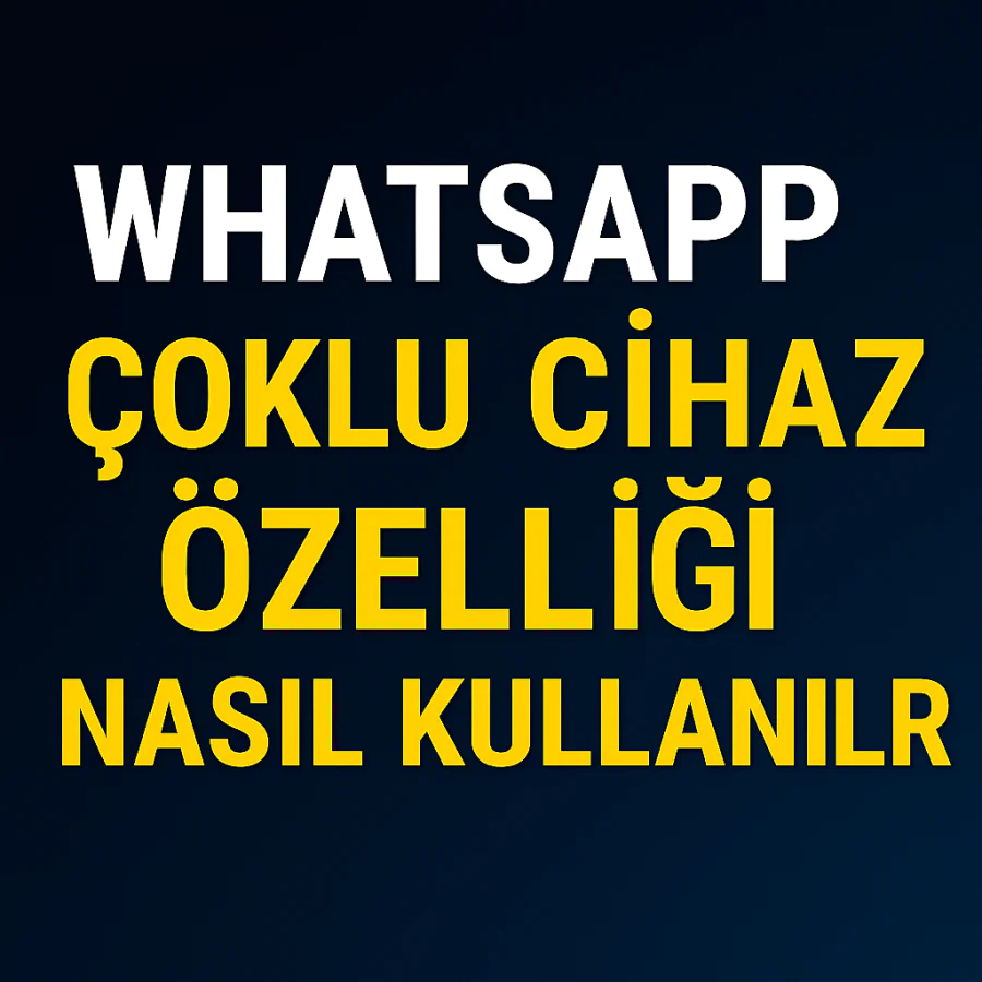 WhatsApp Çoklu Cihaz Özelliği Nasıl Kullanılır Yolları Neler