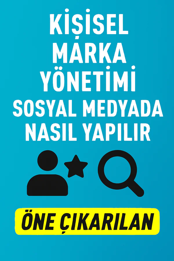 Kişisel Marka Yönetimi Sosyal Medyada Nasıl Yapılır Yolları Neler