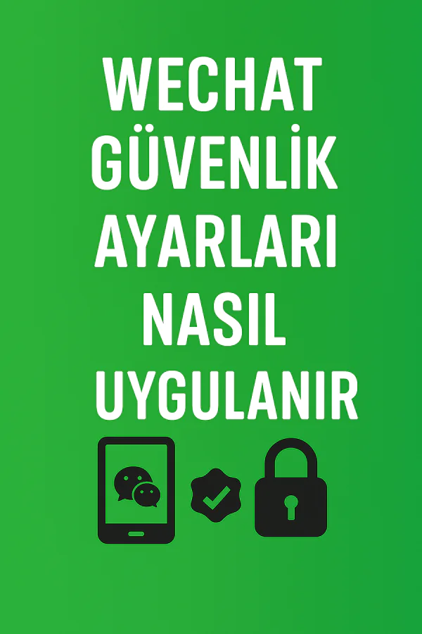 WeChat Güvenlik Ayarları Nasıl Yapılır Yolları Neler