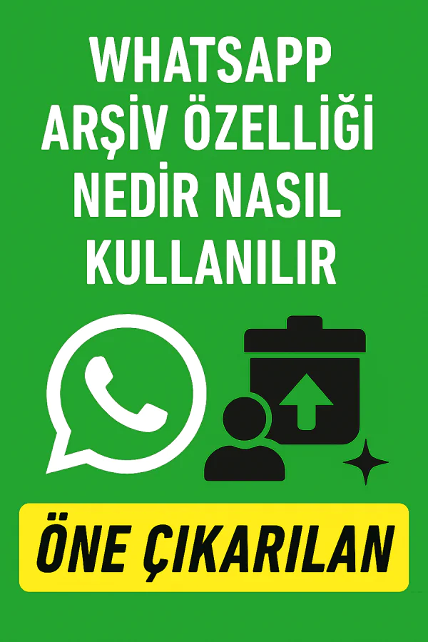 WhatsApp Arşiv Özelliği Nedir Nasıl Kullanılır Yolları Neler