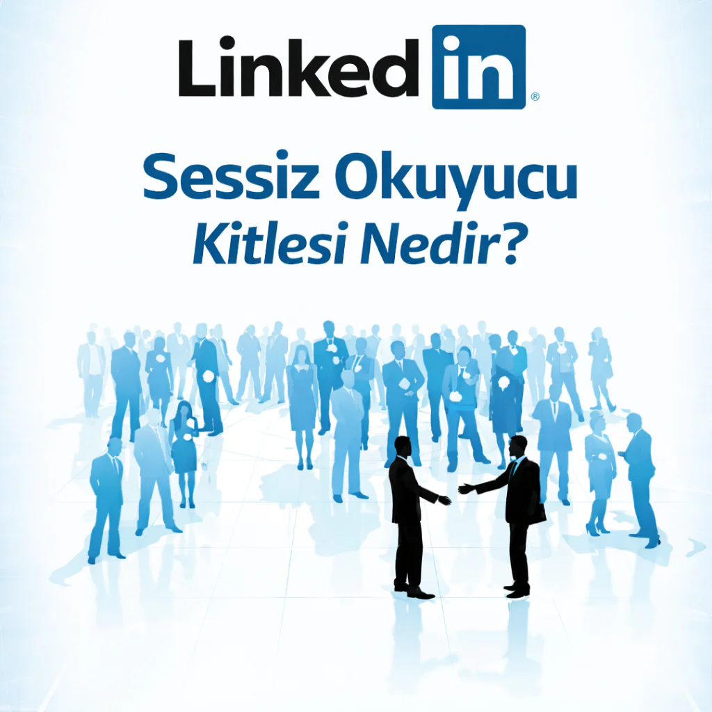 LinkedIn Sessiz Okuyucu Kitlesi Nedir