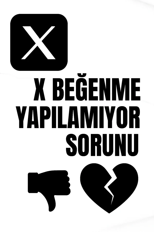 X Beğeni Yapılamıyor Sorunu