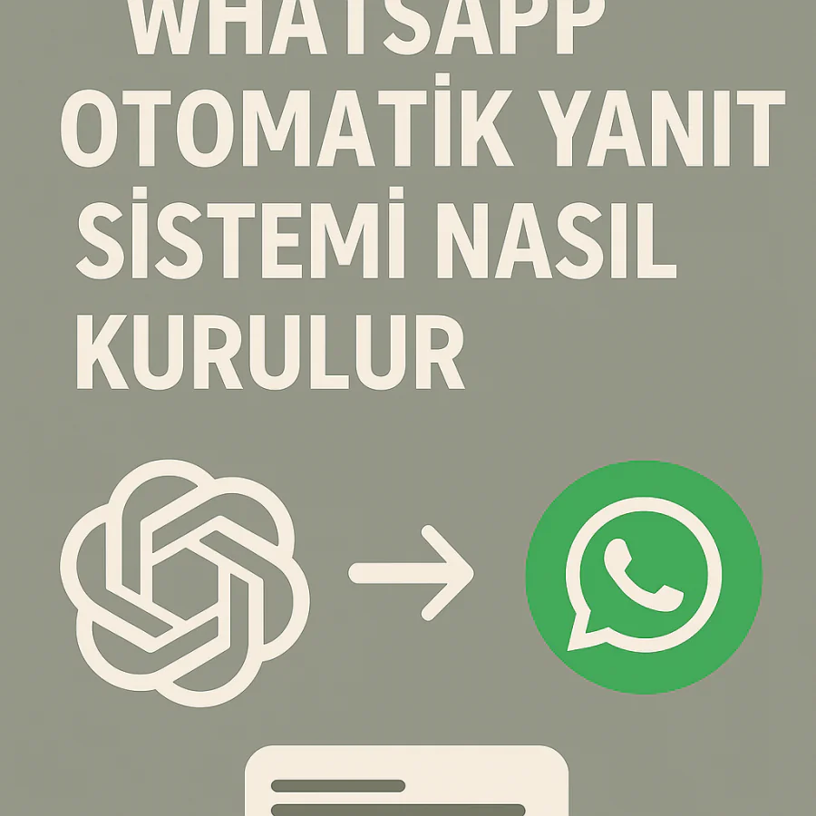 ChatGPT İle WhatsApp Otomatik Yanıt Sistemi Nasıl Kurulur Yolları Neler
