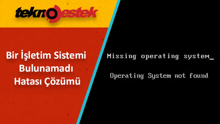 Bir İşletim Sistemi Bulunamadı Hatası Çözümü