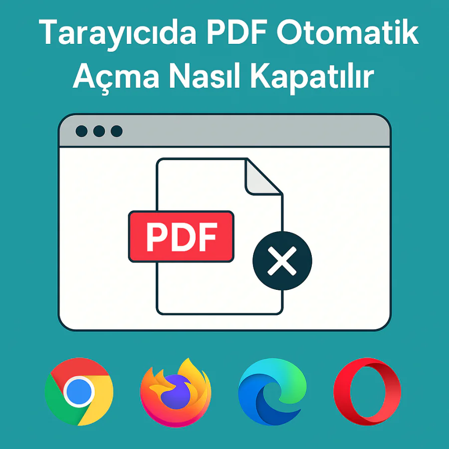 Tarayıcıda PDF Otomatik Açma Nasıl Kapatılır Yolları Neler
