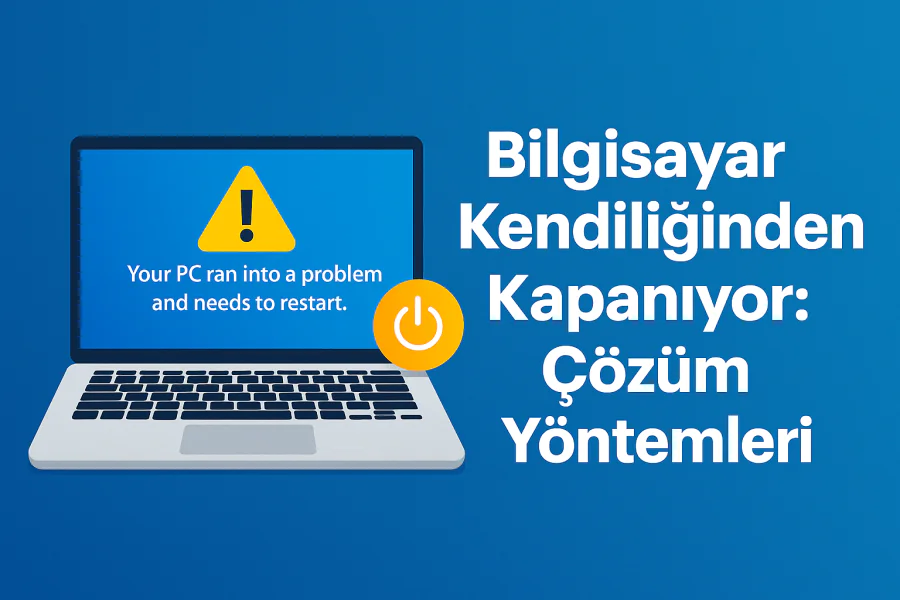 Bilgisayar Kendiliğinden Kapanıyor Çözümü Nedir Yolları Neler