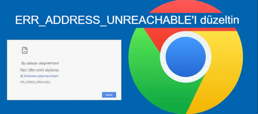 Chrome'da ERR_ADDRESS_UNREACHABLE