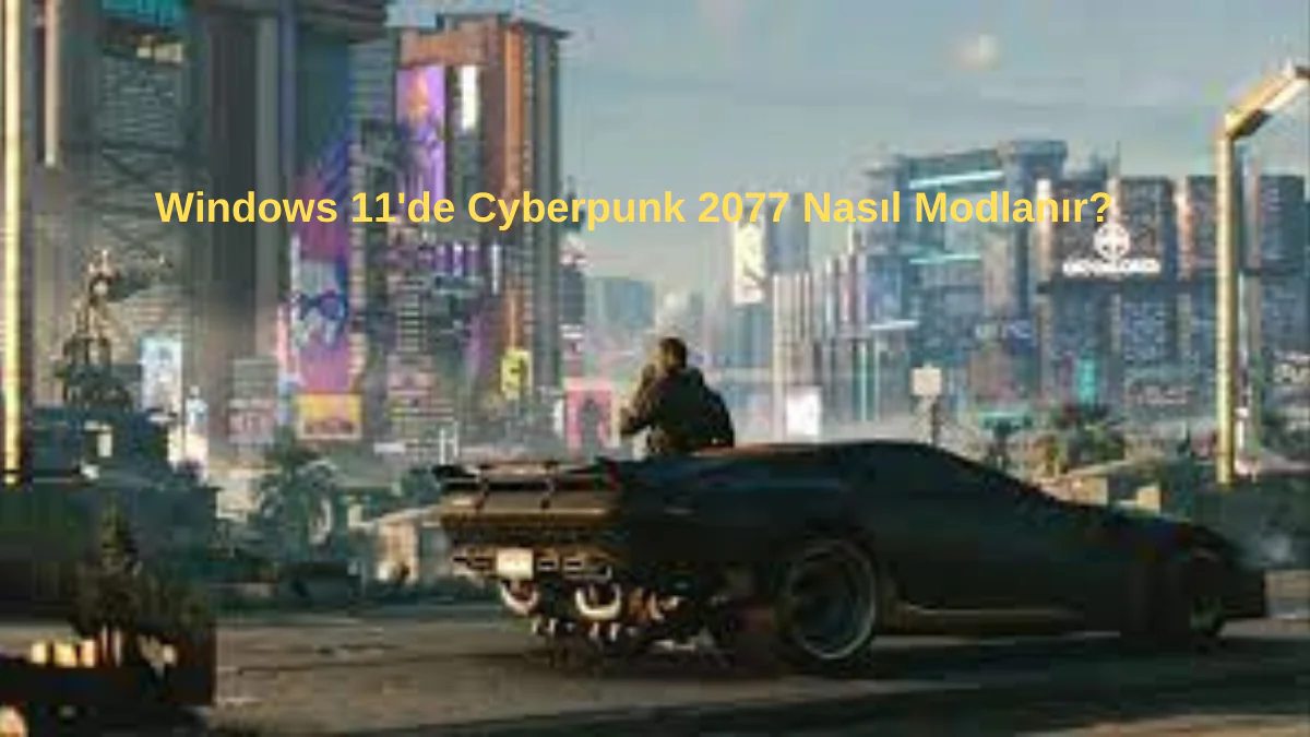 Windows 11'de Cyberpunk Modlanır?