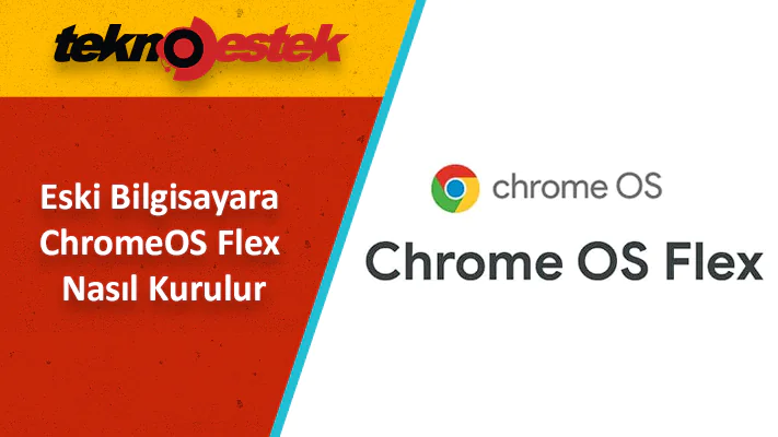Eski bilgisayarlara uygun işletim sistemi ChromeOS Flex Kurulum