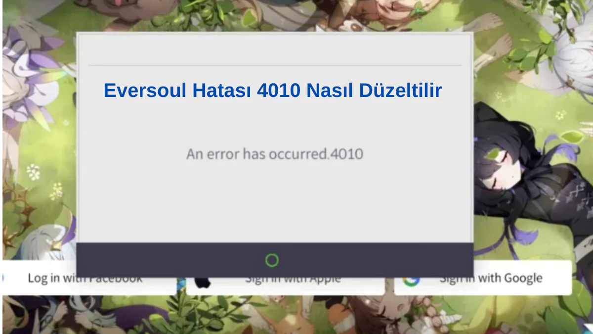 Eversoul Hatası 4010 Sorun Giderme