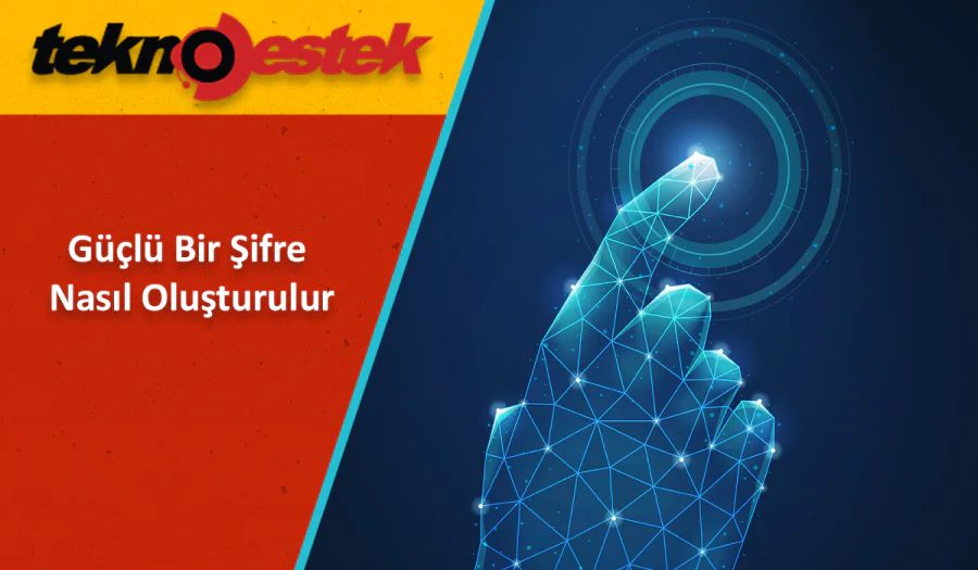 Güçlü Bir Şifre Nasıl Oluşturulur