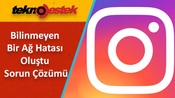 Instagram: Bilinmeyen Bir Ağ Hatası Oluştu [Çözüm]