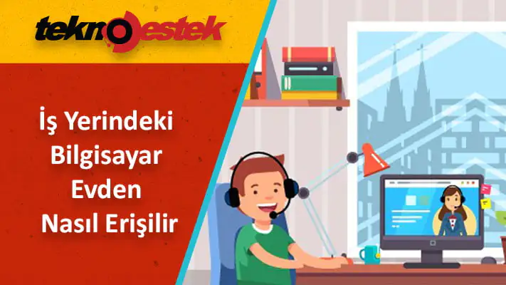 İş Yerindeki Bilgisayara Evden Erişmek