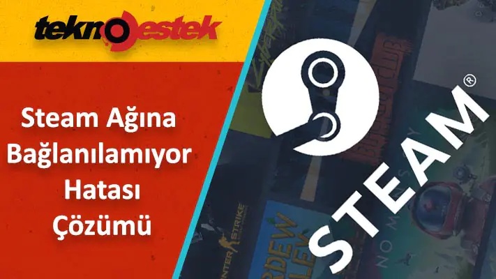 Steam Ağına Bağlanılamıyor Hatası Çözümü