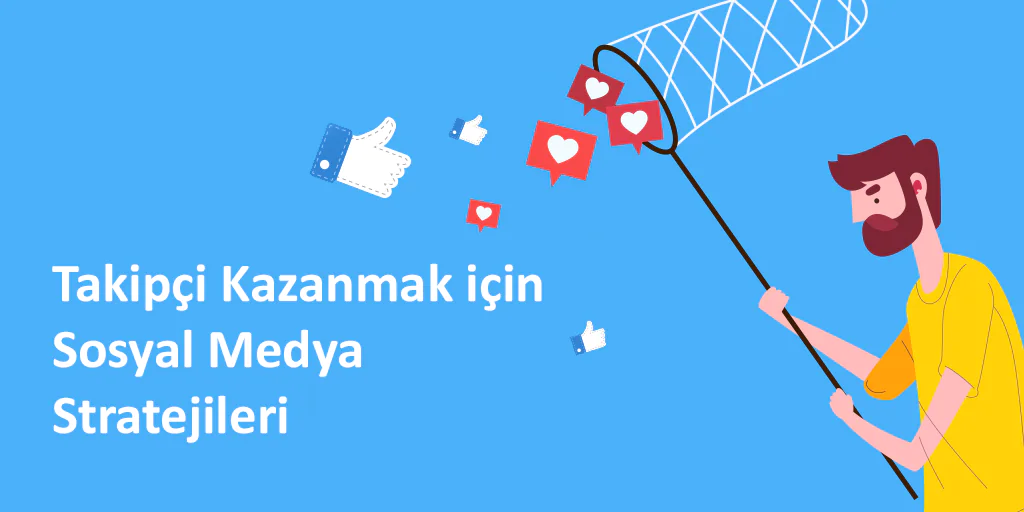 Takipçi Kazanmak için 8 Sosyal Medya Stratejileri