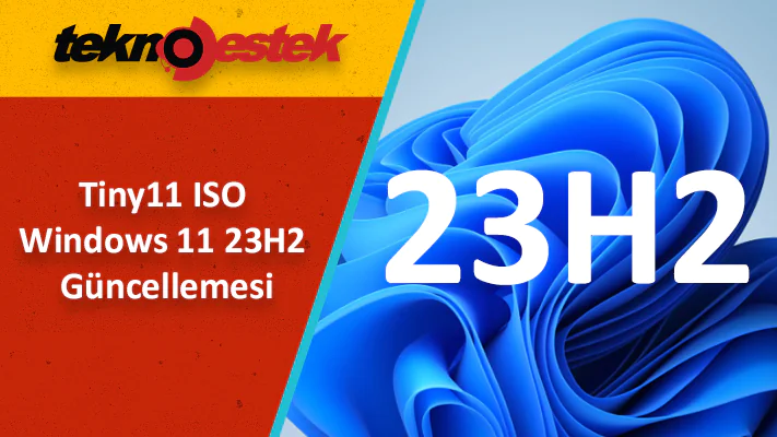 Tiny11 ISO Windows 11 23H2 Güncellemesi