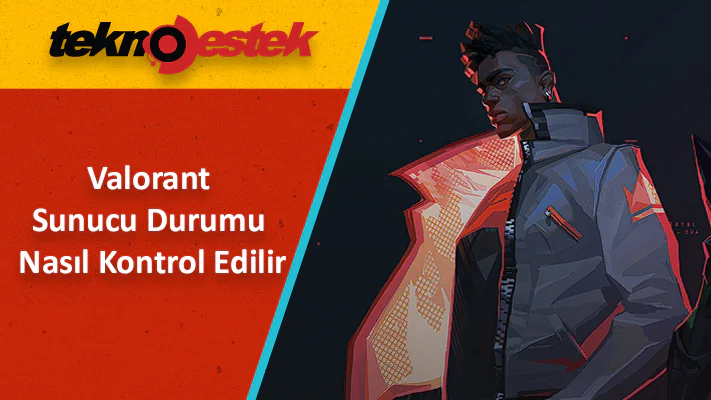 Valorant Sunucu Durumu ve Sunucu Sorunu Çözümü