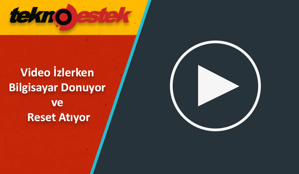 Video izlerken bilgisayar donuyor sorunu